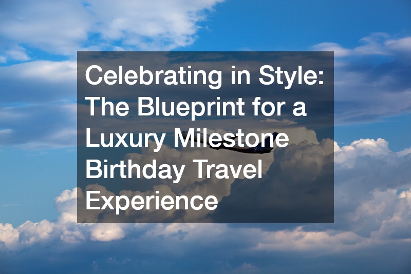 Celebrating in Style The Blueprint for a Luxury Milestone Birthday Travel Experience